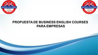 PROPUESTA DE BUSINESS ENGLISH COURSES
PARA EMPRESAS
 