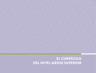 EL CURRÍCULO
DEL NIVEL MEDIO SUPERIOR
 