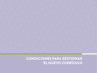 CONDICIONES PARA GESTIONAR
EL NUEVO CURRÍCULO
 