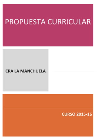 PROPUESTA CURRICULAR
CRA LA MANCHUELA
CURSO 2015-16
 