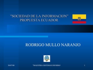 &quot;SOCIEDAD DE LA INFORMACION” PROPUESTA ECUADOR   RODRIGO MULLO NARANJO  