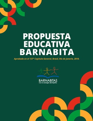 PROPUESTA
EDUCATIVA
BARNABITA
Aprobado en el 137° Capítulo General, Brasil, Río de Janerio, 2018.
 