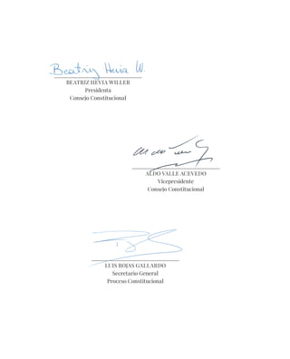 ______________________________
BEATRIZ HEVIA WILLER
Presidenta
Consejo Constitucional
______________________________
ALDO VALLE ACEVEDO
Vicepresidente
Consejo Constitucional
______________________________
LUIS ROJAS GALLARDO
Secretario General
Proceso Constitucional
 