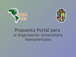 Propuesta Portal para  la Organización Universitaria Interamericana 