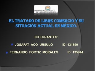 El TRATADO DE LIBRE COMERCIO Y SU SITUACIÓN ACTUAL EN MÉXICO. 