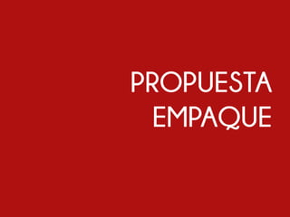 PROPUESTA
EMPAQUE