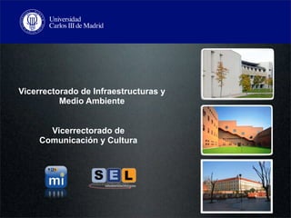 Vicerrectorado de Infraestructuras y
          Medio Ambiente


       Vicerrectorado de
     Comunicación y Cultura
 