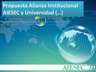 Propuesta Alianza Institucional
AIESEC y Universidad (…)
 