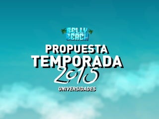 TEMPORADA
PROPUESTA
2015TEMPORADA
PROPUESTA
2015UNIVERSIDADESUNIVERSIDADES
 
