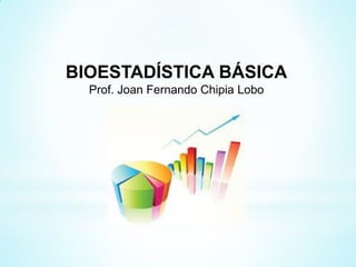 BIOESTADÍSTICA BÁSICA
Prof. Joan Fernando Chipia Lobo

 