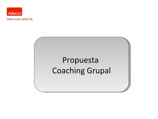 Propuesta
Coaching Grupal
 