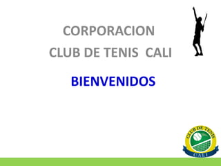 BIENVENIDOS CORPORACION  CLUB DE TENIS  CALI 