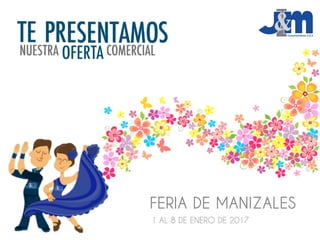 FERIA DE MANIZALES
1 AL 8 DE ENERO DE 2017
 