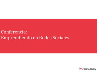Conferencia:
Emprendiendo en Redes Sociales

 
