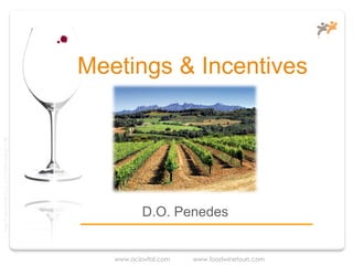 Meetings & Incentives
Taller Projectes Oci S.A.L. C.i.f A-63405468 gc-1138




                                                                  D.O. Penedes


                                                          www.ociovital.com   www.foodwinetours.com
 