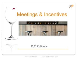 Meetings & Incentives
Taller Projectes Oci S.A.L. C.i.f A-63405468 gc-1138




                                                                  D.O.Q Rioja


                                                          www.ociovital.com   www.foodwinetours.com
 