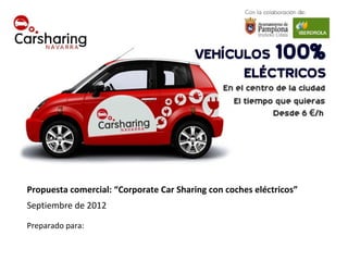 Propuesta comercial: “Corporate Car Sharing con coches eléctricos”
Diciembre de 2012
 