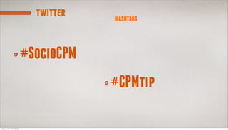 twitter   hashtags



                            #SocioCPM
                                        #CPMtip

jueves, 21 de marzo de 13
 