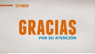 To finish




                              gracias   POR SU ATENCIÓN



jueves, 21 de marzo de 13
 