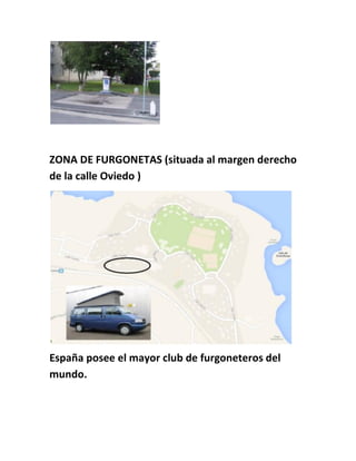 ZONA DE FURGONETAS (situada al margen derecho
de la calle Oviedo )
España posee el mayor club de furgoneteros del
mundo.
 