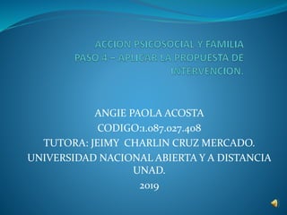 ANGIE PAOLA ACOSTA
CODIGO:1.087.027.408
TUTORA: JEIMY CHARLIN CRUZ MERCADO.
UNIVERSIDAD NACIONAL ABIERTA Y A DISTANCIA
UNAD.
2019
 