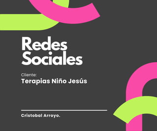 Redes
Sociales
Cliente:
Terapias Niño Jesús
Cristobal Arroyo.
 