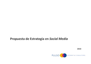 Estrategia en Social Media




Propuesta de Estrategia en Social Media

                                                  ...
