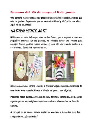 Semana del 25 de mayo al 6 de junio
Una semana más os ofrecemos propuestas para que realicéis aquellas que
más os gusten. ...