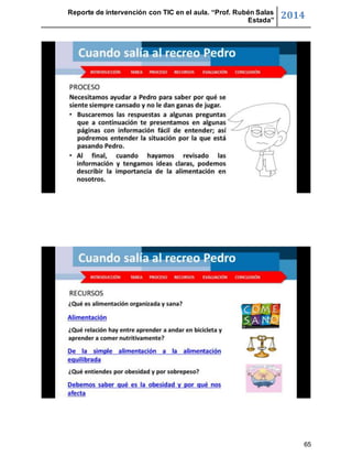 Reporte de intervención con TIC en el aula. “Prof. Rubén Salas 
Estada” 2014 
65 
 