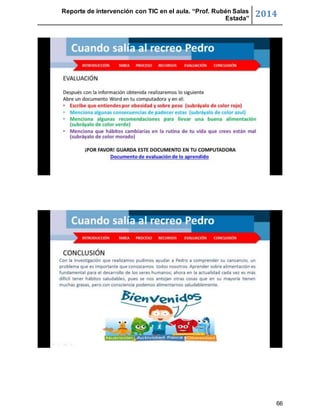 Reporte de intervención con TIC en el aula. “Prof. Rubén Salas 
Estada” 2014 
66 
 