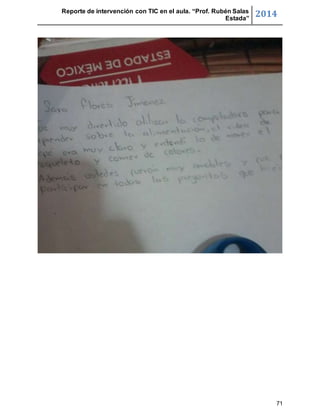 Reporte de intervención con TIC en el aula. “Prof. Rubén Salas 
Estada” 2014 
71 
