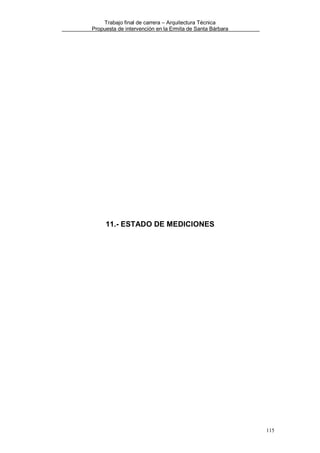 Trabajo final de carrera – Arquitectura Técnica
Propuesta de intervención en la Ermita de Santa Bárbara

11.- ESTADO DE MEDICIONES

115

 
