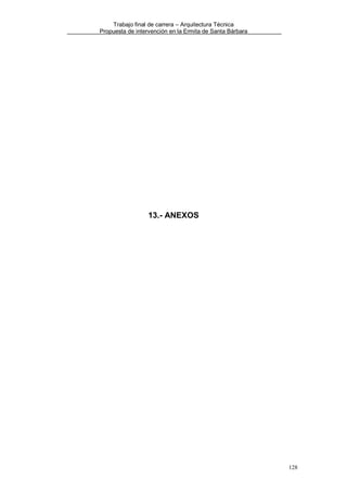 Trabajo final de carrera – Arquitectura Técnica
Propuesta de intervención en la Ermita de Santa Bárbara

13.- ANEXOS

128

 