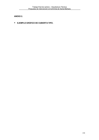 Trabajo final de carrera – Arquitectura Técnica
Propuesta de intervención en la Ermita de Santa Bárbara

ANEXO 2.

EJEMPLO GRÁFICO DE CUBIERTA TIPO.

130

 