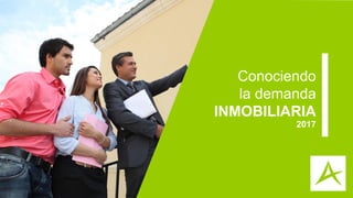 Conociendo
la demanda
INMOBILIARIA
2017
 