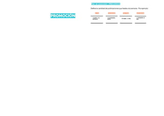 Plan de promoción· FRECUENCIA
Define la cantidad de publicaciones que harás a la semana .Por ejemplo :
BLOG
J posts a la
semana
FACEBOOK
:z contenidos
aldla
TWITTER
6 tweets al dla
INSTAGRAM
:i. contenido al
dla
 