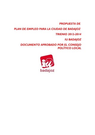 Propuesta de plan de empleo IU BADAJOZ 2012-2014