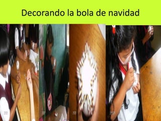 Decorando la bola de navidad