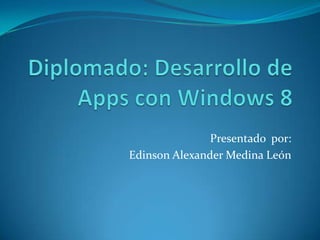 Presentado por:
Edinson Alexander Medina León
 