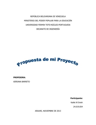 REPÚBLICA BOLIVARIANA DE VENEZUELA
MINISTERIO DEL PODER POPULAR PARA LA EDUCACIÓN
UNIVERSIDAD FERMIN TOTO-NÚCLEO-PORTUGUESA
DECANATO DE INGENIERÍA

PROFESORA:
ADRIANA BARRETO

Participante:
Kailet Al Snieh
24.019.054
ARAURE, NOVIEMBRE DE 2013

 