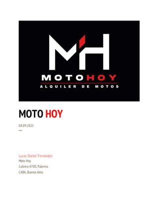 MOTO HOY
04.09.2021
─
Lucas Daniel Fernández
Moto Hoy
Cabrera 4700, Palermo
CABA, Buenos Aires
 