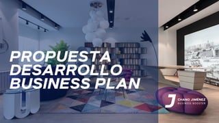 PROPUESTA
DESARROLLO
BUSINESS PLAN
 