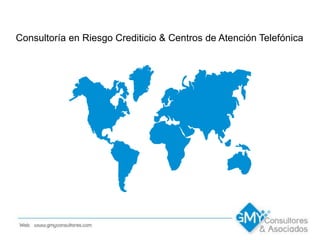 Consultoría en Riesgo Crediticio & Centros de Atención Telefónica
 