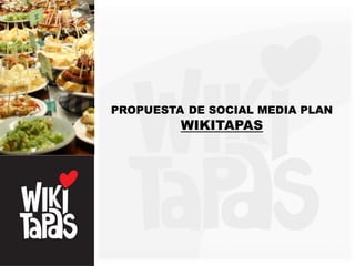 PROPUESTA DE SOCIAL MEDIA PLAN
         WIKITAPAS
 