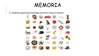 MEMORIA
2. ¿Cuántos objetos has recordado sin mirar? tienes 3 minutos
 
