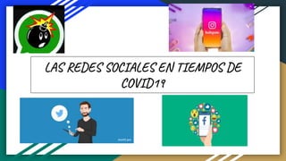 LAS REDES SOCIALES EN TIEMPOS DE
COVID19
 