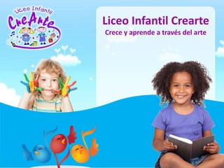 Liceo	
  Infan+l	
  Crearte	
  
Crece	
  y	
  aprende	
  a	
  través	
  del	
  arte	
  

 