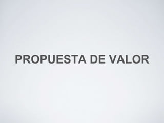 PROPUESTA DE VALOR
 