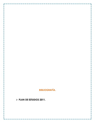 BIBLIOGRAFÍA.
 PLAN DE ESTUDIOS 2011.
 