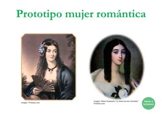 Prototipo mujer romántica
Volver a
la lectura
Imagen: Marie Duplessis “La dama de las Camelias”.
Pinteres.comImagen: Pinteres.com
 